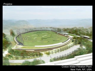 Projetos
Croton Water Filtration Plant
New York, NY, USA
 