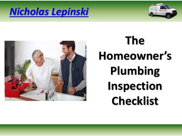The
Homeowner’s
Plumbing
Inspection
Checklist
Nicholas Lepinski
 