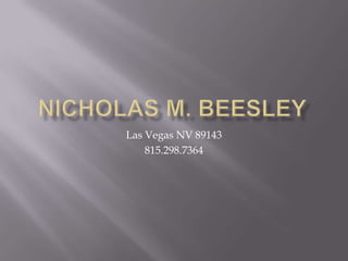 Nicholas M. Beesley Las Vegas NV 89143 815.298.7364 