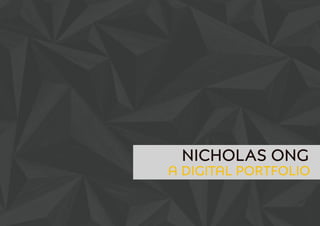 A Digital Portfolio
Nicholas Ong
 
