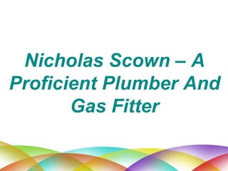 Nicholas Scown – A Proficient Plumber And Gas Fitter 