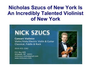 Nicholas Szucs of New York Is
An Incredibly Talented Violinist
of New York
 