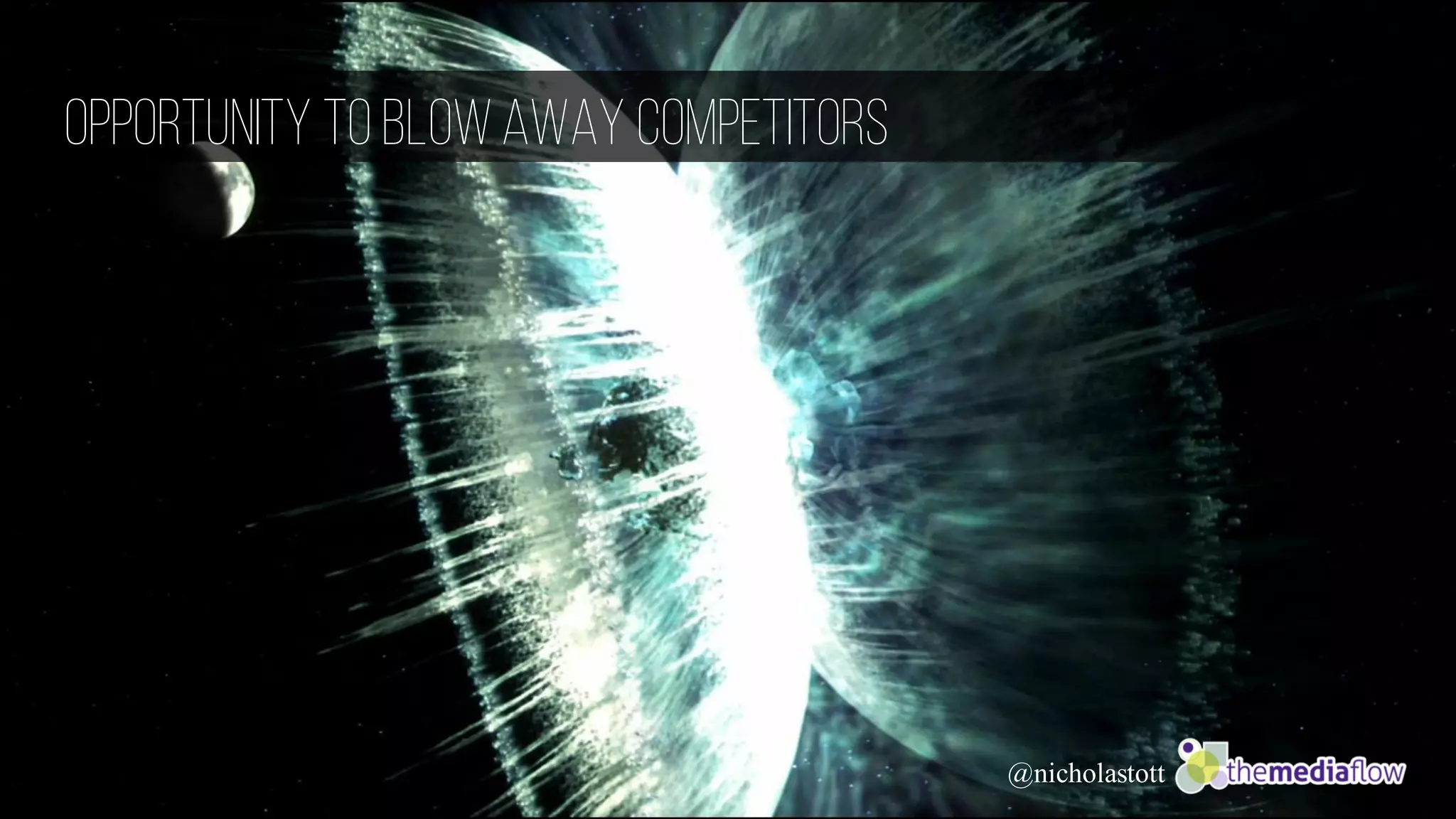 Opportunity to BlowAway Competitors
@nicholastott
 