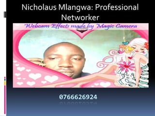 Nicholaus Mlangwa: Professional
Networker

0766626924

 