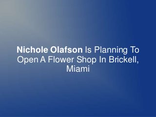 Nichole Olafson Is Planning To
Open A Flower Shop In Brickell,
Miami
 