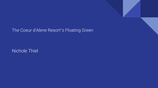 The Coeur d'Alene Resort’s Floating Green
Nichole Thiel
 