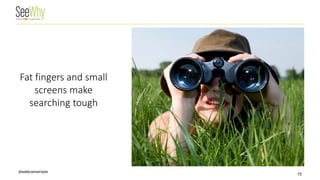 @webconversion 15 
Fat fingers and small screens make searching tough  