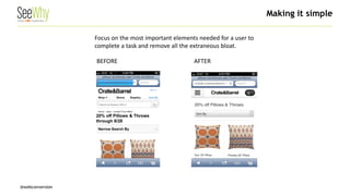 @webconversion 
BEFORE 
AFTER 
Focus on the most important elements needed for a user to complete a task and remove all the extraneous bloat. 
Making it simple  