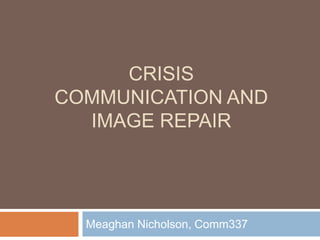 Crisis Communication and Image Repair Meaghan Nicholson, Comm337 