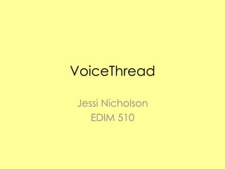 VoiceThread Jessi Nicholson EDIM 510 