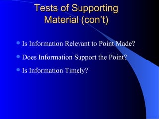 Tests of Supporting Material (con’t) Is Information Relevant to Point Made? Does Information Support the Point? Is Information Timely? 