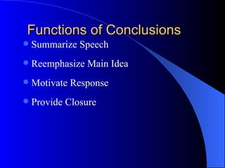 Functions of Conclusions Summarize Speech Reemphasize Main Idea Motivate Response Provide Closure 