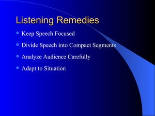 Listening Remedies Keep Speech Focused Divide Speech into Compact Segments Analyze Audience Carefully Adapt to Situation 