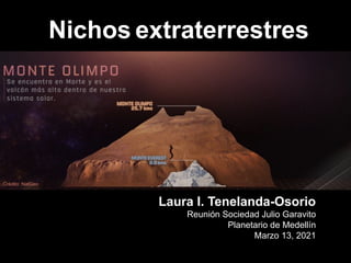 Nichos extraterrestres
Laura I. Tenelanda-Osorio
Reunión Sociedad Julio Garavito
Planetario de Medellín
Marzo 13, 2021
Crédito: NatGeo
 