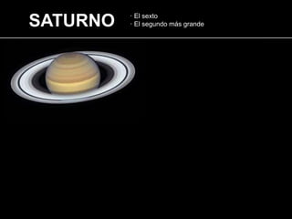 SATURNO · El sexto
· El segundo más grande
 
