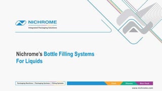 Nichrome’s Bottle Filling Systems
For Liquids
 
