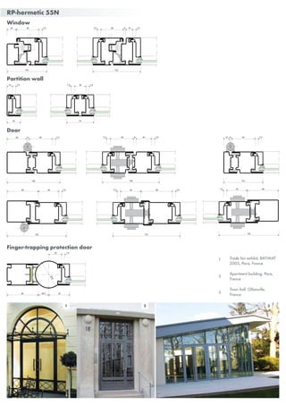RP-hermetic 55N
Window
Partition wall
5824 7,5
102 122
58 7,51867,5
15 7,5 30 7,5
35 70
7,5
Door
Finger-trapping protection door
6015 7,5
101
66050 7,5
136
6
33 7.5
80 26.5 53
Ø70
5280 7,5
152
146
407,5 60 7,56
527,5 80 7,5
172
527,5 80
152
2 31
3
Trade fair exhibit, BATIMAT
2005, Paris, France
Apartment building, Paris,
France
Town hall, Ollainville,
France
2
1
 