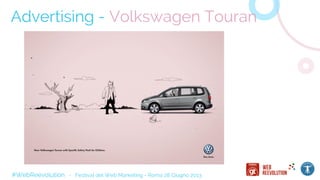 #WebReevolution - Festival del Web Marketing - Roma 28 Giugno 2013
Advertising - Volkswagen Touran
 