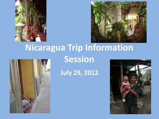 Nicaragua Trip Information
         Session
        July 29, 2012
 