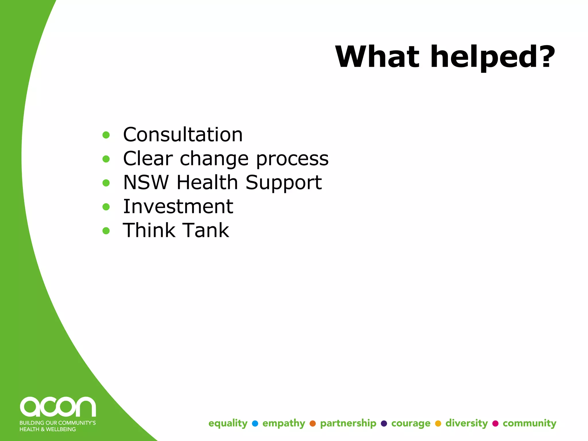 What helped? Consultation Clear change process NSW Health Support Investment Think Tank