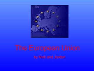 The European Union by Nick and Jordan 