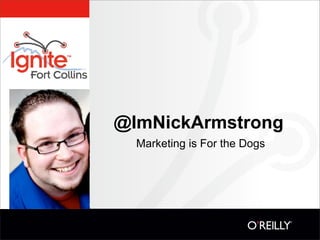 @ImNickArmstrong
  Marketing is For the Dogs
 