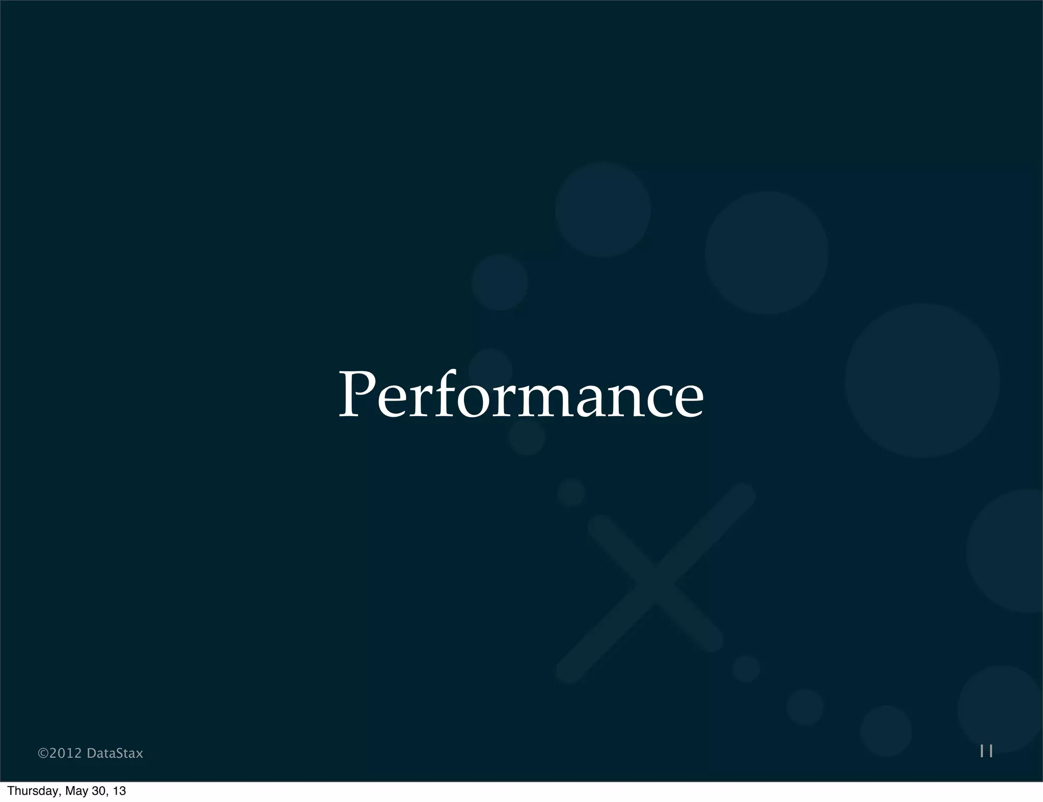 ©2012 DataStax
Performance
11
Thursday, May 30, 13
 