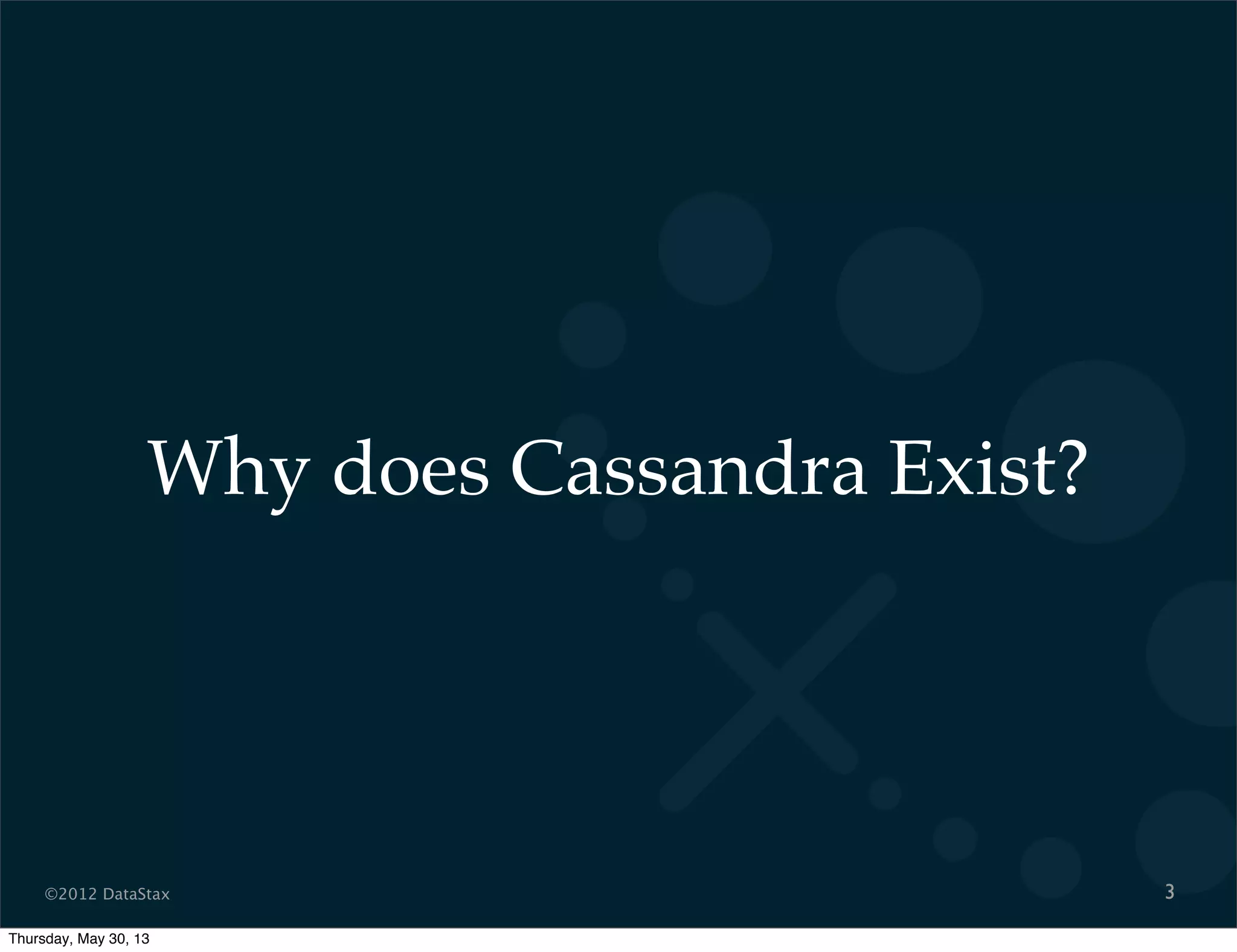 ©2012 DataStax
Why does Cassandra Exist?
3
Thursday, May 30, 13
 