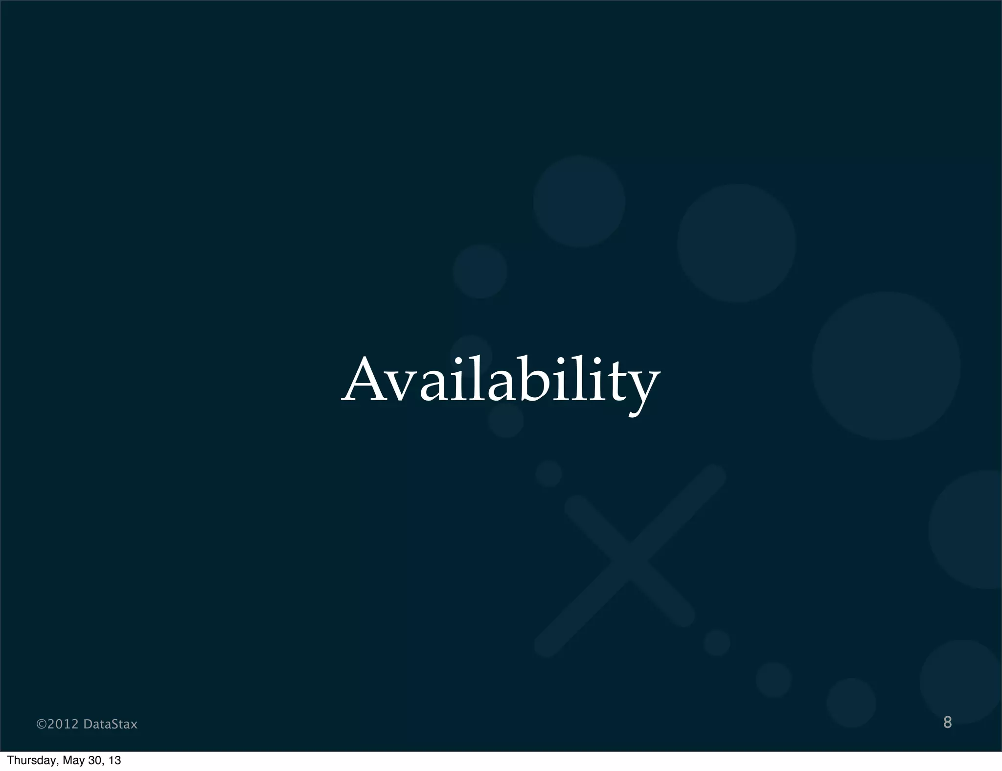 ©2012 DataStax
Availability
8
Thursday, May 30, 13
 