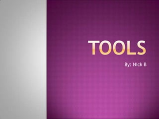 Tools By: Nick B 