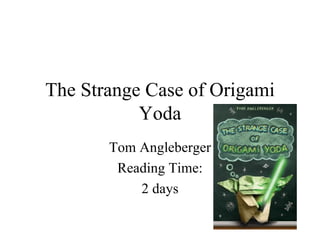 The Strange Case of Origami Yoda Tom Angleberger Reading Time: 2 days 