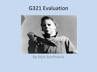 G321 Evaluation By Nick Borthwick 