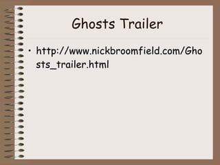 Ghosts Trailer http://www.nickbroomfield.com/Ghosts_trailer.html 