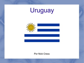 Uruguay
Por Nick Cress
 