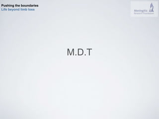 Pushing the boundaries 
Life beyond limb loss 
M.D.T 
 