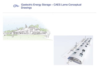 Gaelectric Energy Storage – CAES Larne Conceptual
Drawings

 