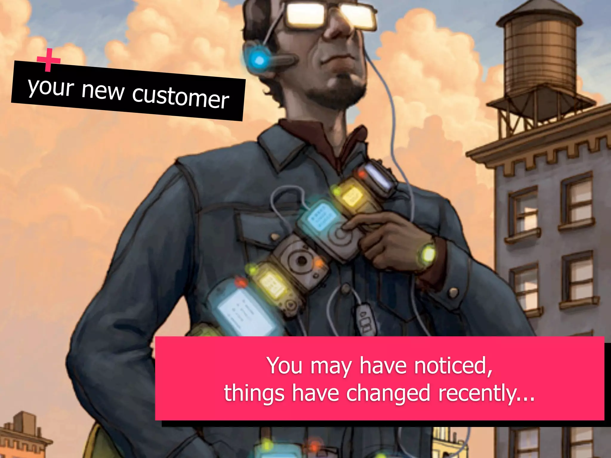 +
you
  r new custome
                r




            Wat kan You mayvan innovatieve principes
                     je leren have noticed,
               things have changed recently...
                  uit new media & technology?
 