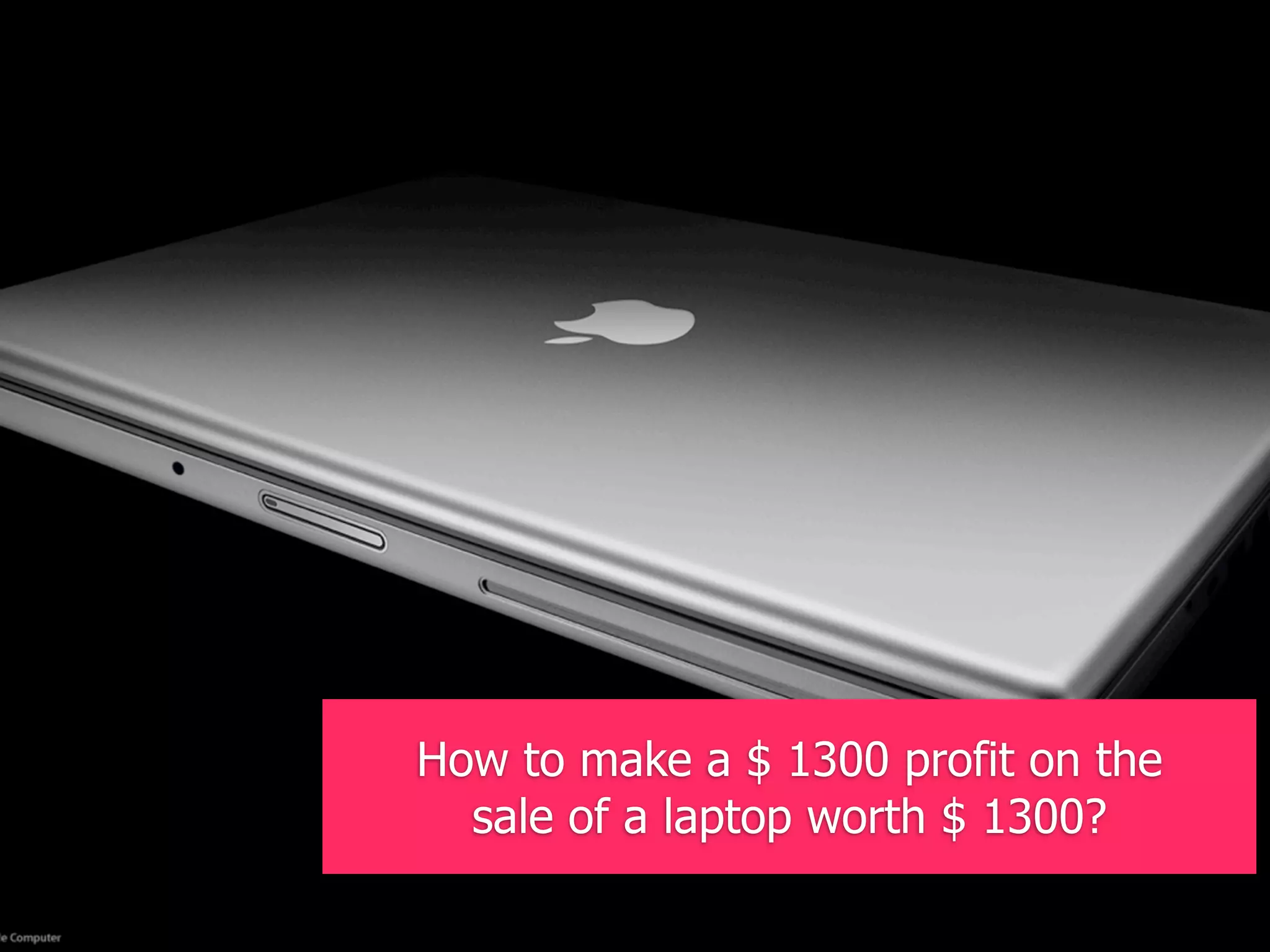 Wat kan je lerenavan1300 profit on the
 How to make $ innovatieve principes
    sale of a laptop worth $ 1300?
      uit new media & technology?
 