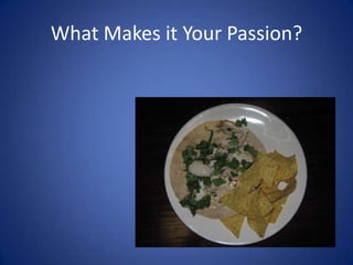 What Makes it Your Passion?