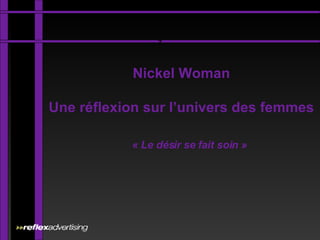 Nickel Woman Une réflexion sur l’univers des femmes « Le désir se fait soin » z 