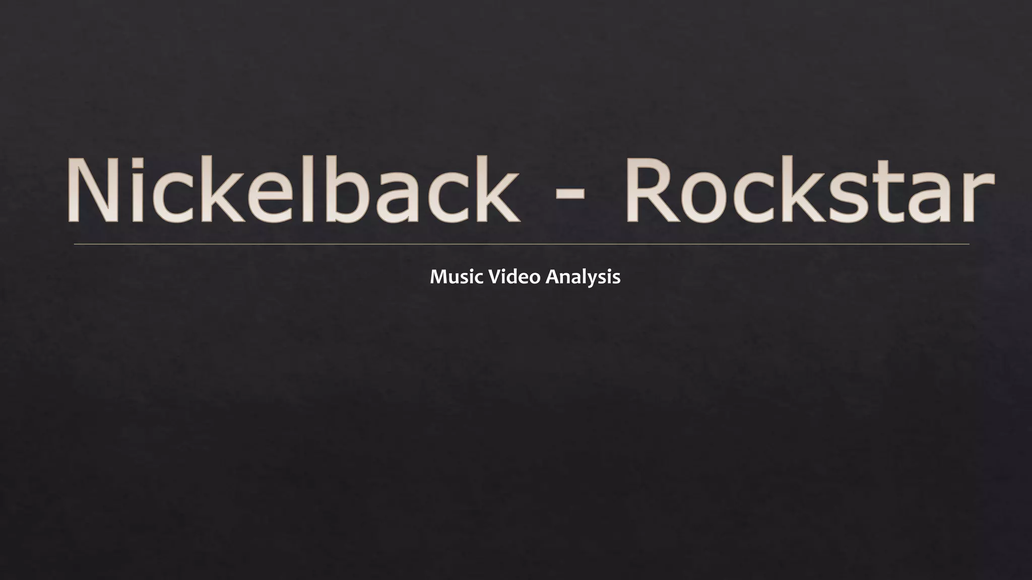 Nickelback - Rockstar Music Video Anaylsis PPT