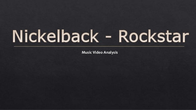 Nickelback Rockstar Music Video Anaylsis