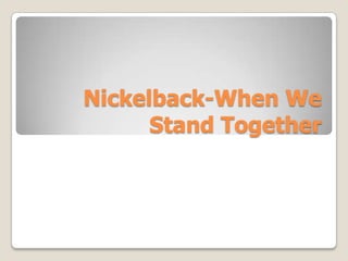 Nickelback-When We
      Stand Together
 