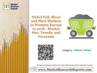 www.MarketResearchReports.com
Category : Metals / Nickel
All logos and Images mentioned on this slide belong to their respective owners.
 