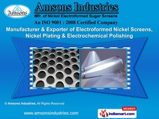 Manufacturer & Exporter of Electroformed Nickel Screens,
      Nickel Plating & Electrochemical Polishing
 