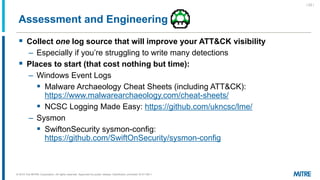 Assessment and Engineering
 Collect one log source that will improve your ATT&CK visibility
– Especially if you’re strugg...