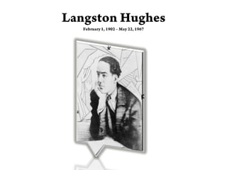 Langston HughesFebruary 1, 1902 – May 22, 1967 