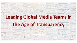 Leading Global Media Teams in
the Age of Transparency
 