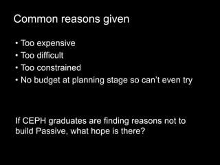 Common reasons given
• Too expensive
• Too difficult
• Too constrained
• No budget at planning stage so can’t even try
If ...