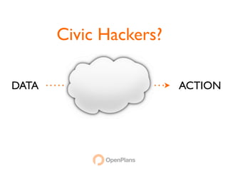 Civic Hackers?

DATA                    ACTION
 